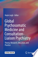 Global Psychosomatic Medicine and Consultation-Liaison Psychiatry : Theory, Research, Education, and Practice /