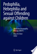Pedophilia, Hebephilia and Sexual Offending against Children : The Berlin Dissexuality Therapy (BEDIT) /