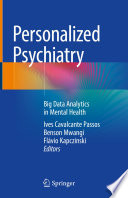 Personalized Psychiatry : Big Data Analytics in Mental Health /