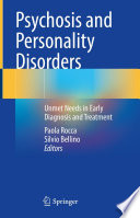 Psychosis and Personality Disorders : Unmet Needs in Early Diagnosis and Treatment /