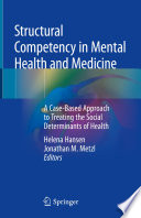 Structural Competency in Mental Health and Medicine : A Case-Based Approach to Treating the Social Determinants of Health /