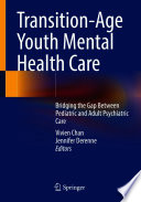 Transition-Age Youth Mental Health Care : Bridging the Gap Between Pediatric and Adult Psychiatric Care /