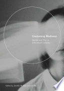 Containing madness : gender and 'psy' in institutional contexts /