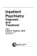 Inpatient psychiatry : diagnosis and treatment /