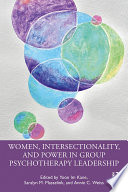 Women, intersectionality, and power in group psychotherapy leadership /