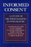 Informed consent : a study of decisionmaking in psychiatry /