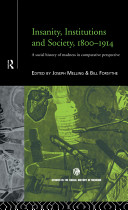 Insanity, institutions, and society, 1800-1914 : a social history of madness in comparative perspective /