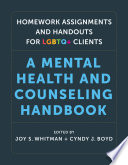 Homework assignments and handouts for LGBTQ+ clients : a mental health and counseling handbook /
