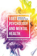 LGBT psychology and mental health : emerging research and advances /