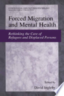 Forced migration and mental health : rethinking the care of refugees and displaced persons /