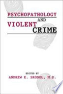 Psychopathology and violent crime /