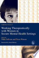 Working therapeutically with women in secure mental health settings /