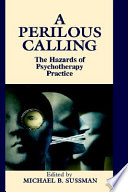 A perilous calling : the hazards of psychotherapy practice /