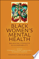 Black women's mental health : balancing strength and vulnerability /