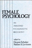 Female psychology : an annotated psychoanalytic bibliography /