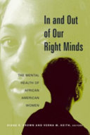 In and out of our right minds : the mental health of African American women /