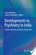 Developments in psychiatry in India : clinical, research and policy perspectives /