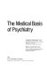 The Medical basis of psychiatry /