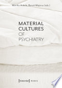 Material Cultures of Psychiatry /