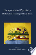 Computational psychiatry : mathematical modeling of mental illness /