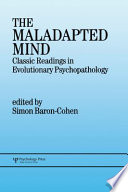 The maladapted mind : classic readings in evlutionary psychopathology /