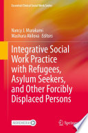 Integrative Social Work Practice with Refugees, Asylum Seekers, and Other Forcibly Displaced Persons /