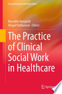 The Practice of Clinical Social Work in Healthcare /