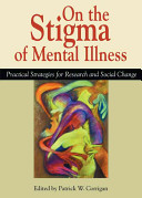 On the stigma of mental illness : practical strategies for research and social change /