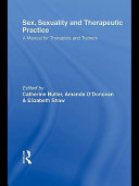 Sex, Sexuality and Therapeutic Practice : a Manual for Therapists and Trainers /