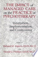 The impact of managed care on the practice of psychotherapy : innovation, implementation, and controversy /