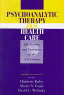 Psychoanalytic therapy as health care : effectiveness and economics in the 21st century /