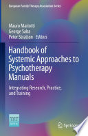 Handbook of Systemic Approaches to Psychotherapy Manuals : Integrating Research, Practice, and Training  /