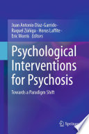 Psychological Interventions for Psychosis : Towards a Paradigm Shift /