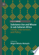 Substance Use and Misuse in sub-Saharan Africa : Trends, Intervention, and Policy /