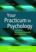 Your practicum in psychology : a guide for maximizing knowledge and competence /