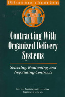 Contracting with organized delivery systems : selecting, evaluating, and negotiating contracts /