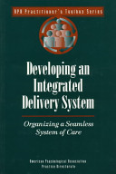 Developing an integrated delivery system : organizing a seamless system of care /