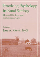 Practicing psychology in rural settings : hospital privileges and collaborative care /