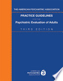 The American Psychiatric Association practice guidelines for the psychiatric evaluation of adults /