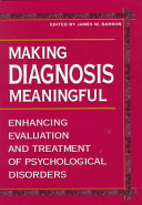 Making diagnosis meaningful : enhancing evaluation and treatment of psychological disorders /