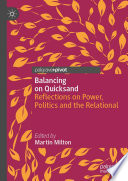 Balancing on Quicksand : Reflections on Power, Politics and the Relational /