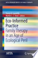 Eco-Informed Practice : Family Therapy in an Age of Ecological Peril /