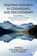 Enjoying Research in Counselling and Psychotherapy : Qualitative, Quantitative and Mixed Methods Research /