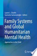 Family Systems and Global Humanitarian Mental Health : Approaches in the Field /