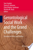 Gerontological Social Work and the Grand Challenges : Focusing on Policy and Practice /