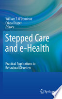 Stepped care and e-health : practical applications to behavioral disorders /