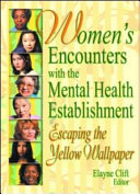 Women's encounters with the mental health establishment : escaping the yellow wallpaper /