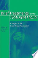 Brief treatments for the traumatized : a project of the Green Cross Foundation /