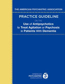 The American Psychiatric Association practice guideline on the use of antipsychotics to treat agitation or psychosis in patients with dementia.