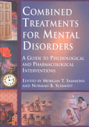 Combined treatments for mental disorders : a guide to psychological and pharmacological interventions /